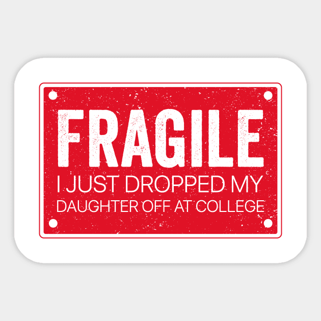 Fragile I Dropped My Daughter Off at College - Fragile Parent Sticker by ArtistTee ⭐⭐⭐⭐⭐